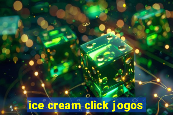 ice cream click jogos